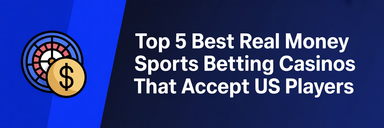 Top 5 Best Real Money Sports Betting Casinos that accept US players
